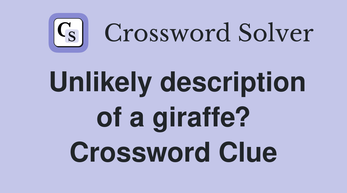 Unlikely description of a giraffe? Crossword Clue
