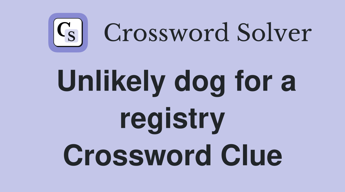 Unlikely dog for a registry Crossword Clue