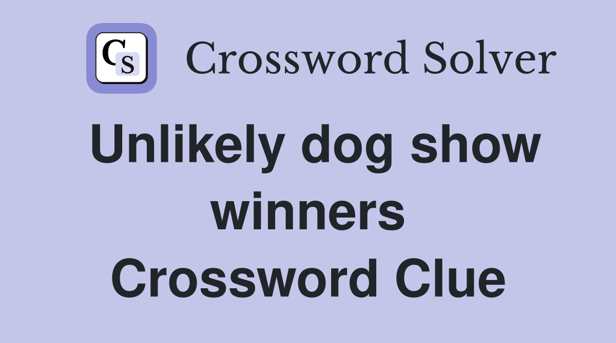 Unlikely dog show winners Crossword Clue