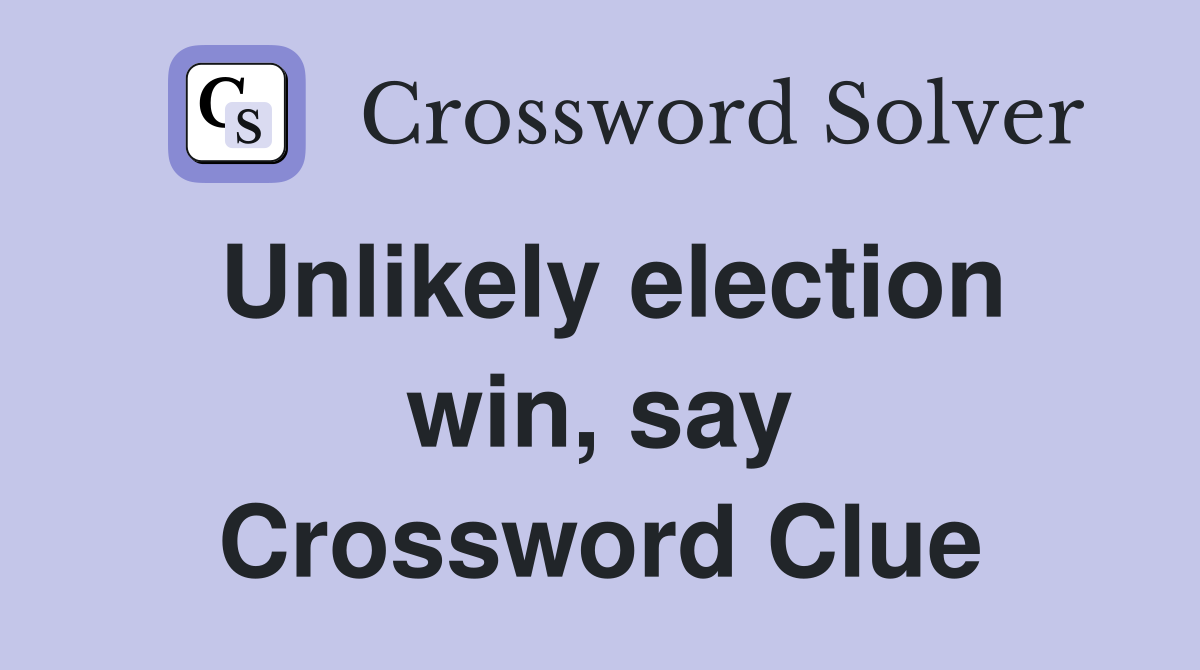 Unlikely election win, say Crossword Clue
