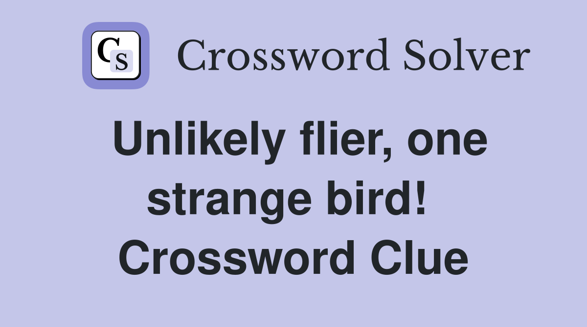 Unlikely flier, one strange bird!  Crossword Clue
