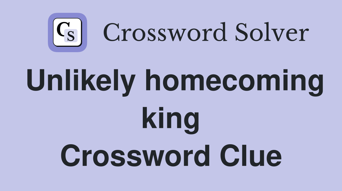 Unlikely homecoming king Crossword Clue