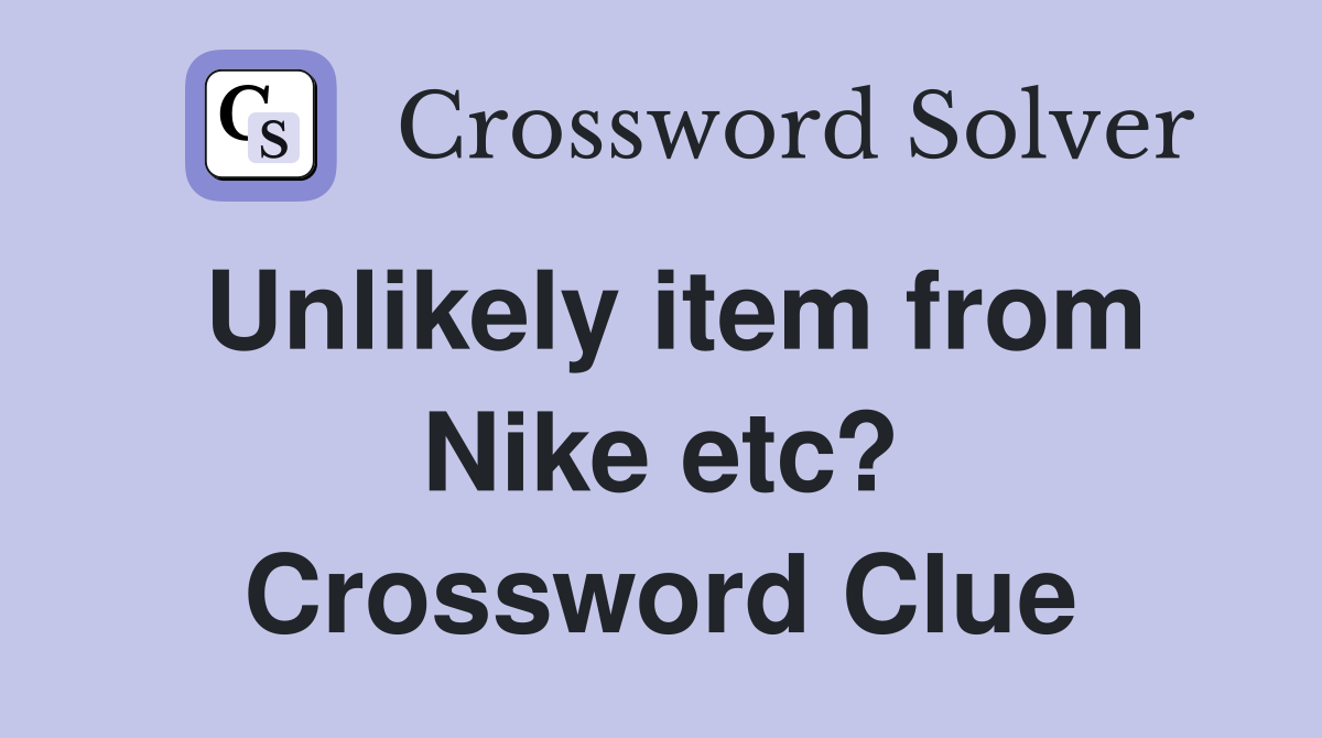 Unlikely item from Nike etc? Crossword Clue