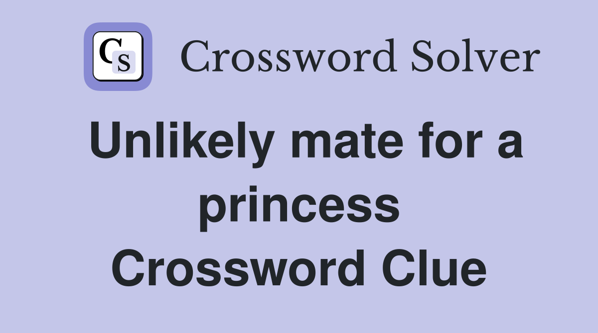 Unlikely mate for a princess Crossword Clue