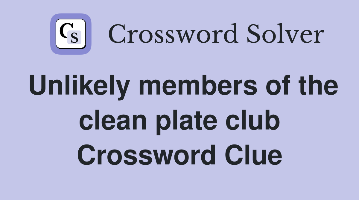 Unlikely members of the clean plate club Crossword Clue
