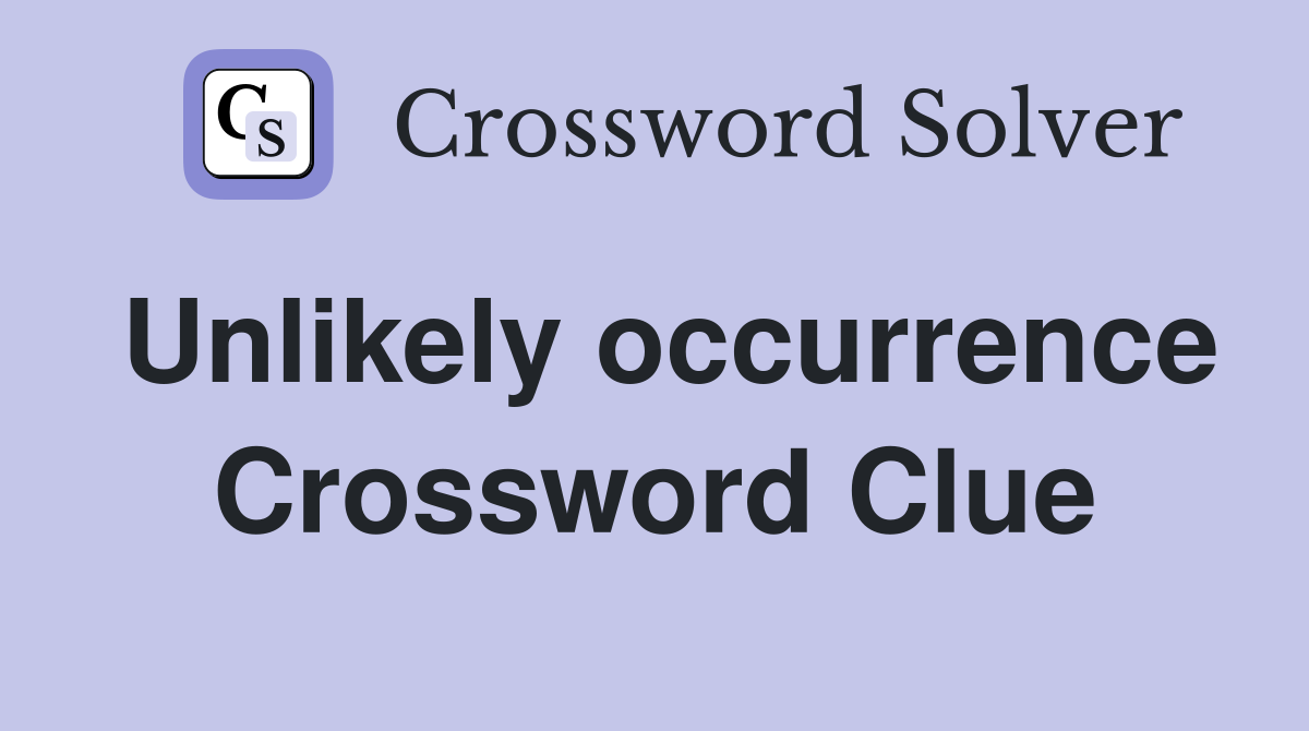 Unlikely occurrence Crossword Clue