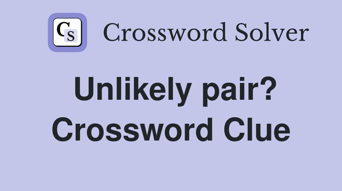 Unlikely pair? Crossword Clue