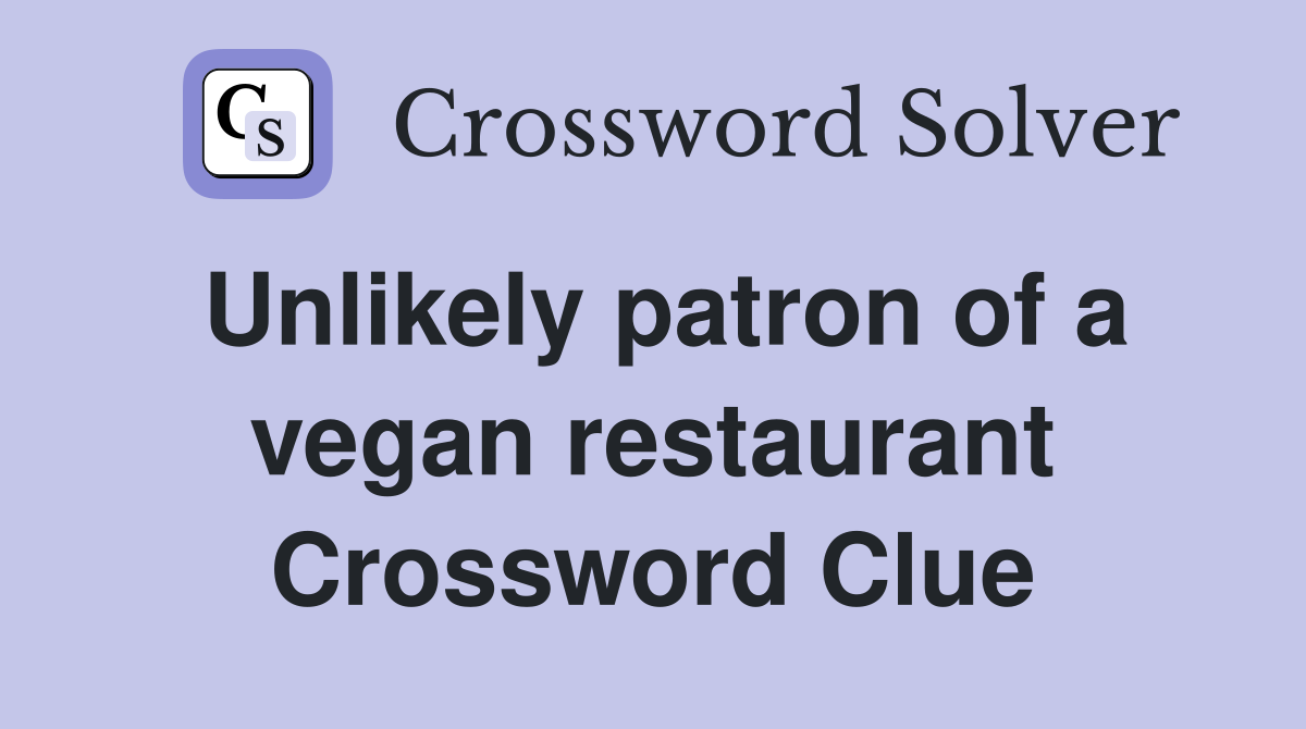 Unlikely patron of a vegan restaurant Crossword Clue