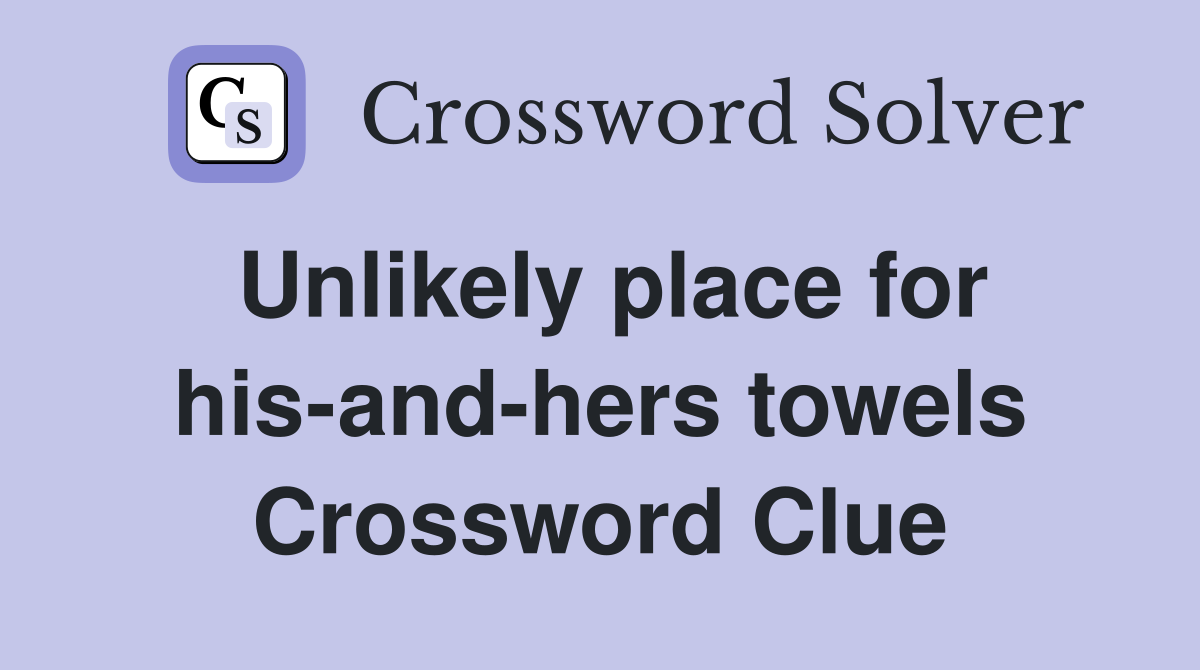 Unlikely place for his-and-hers towels Crossword Clue