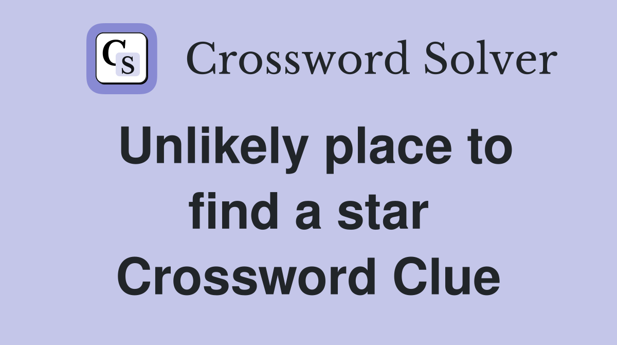 Unlikely place to find a star Crossword Clue