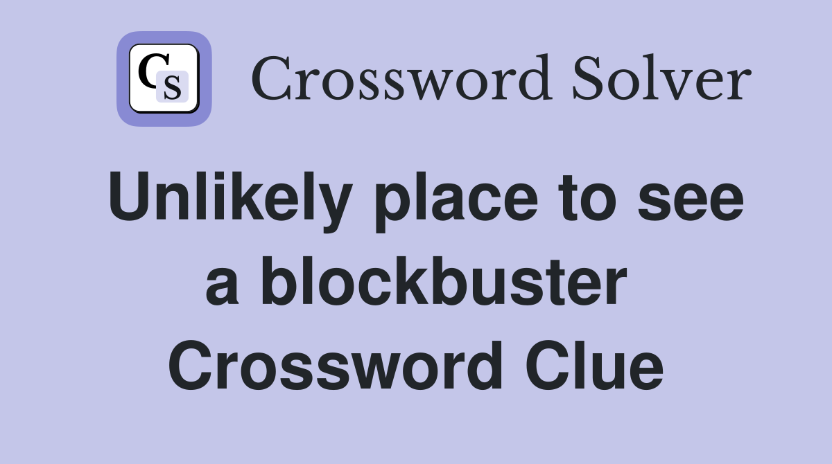 Unlikely place to see a blockbuster Crossword Clue