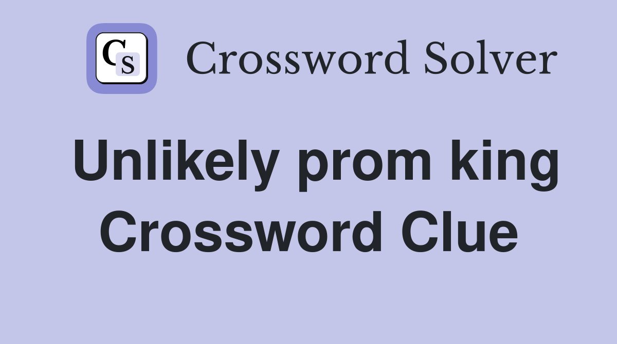 Unlikely prom king Crossword Clue