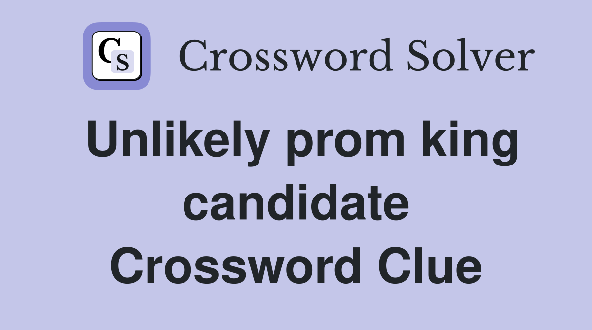 Unlikely prom king candidate Crossword Clue