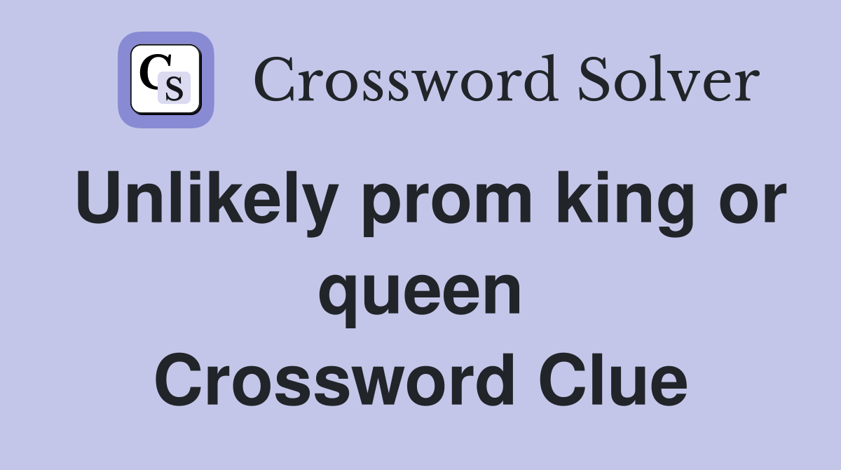 Unlikely prom king or queen Crossword Clue