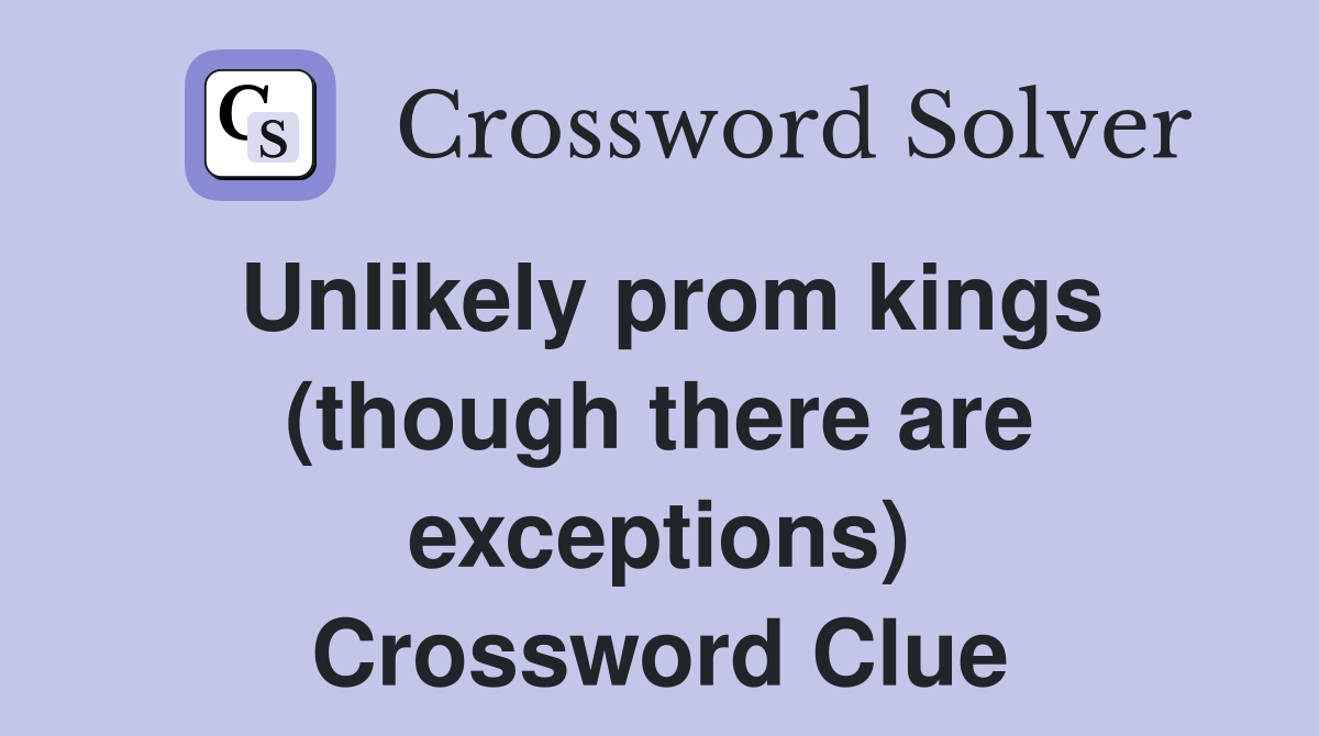 Unlikely prom kings (though there are exceptions) Crossword Clue