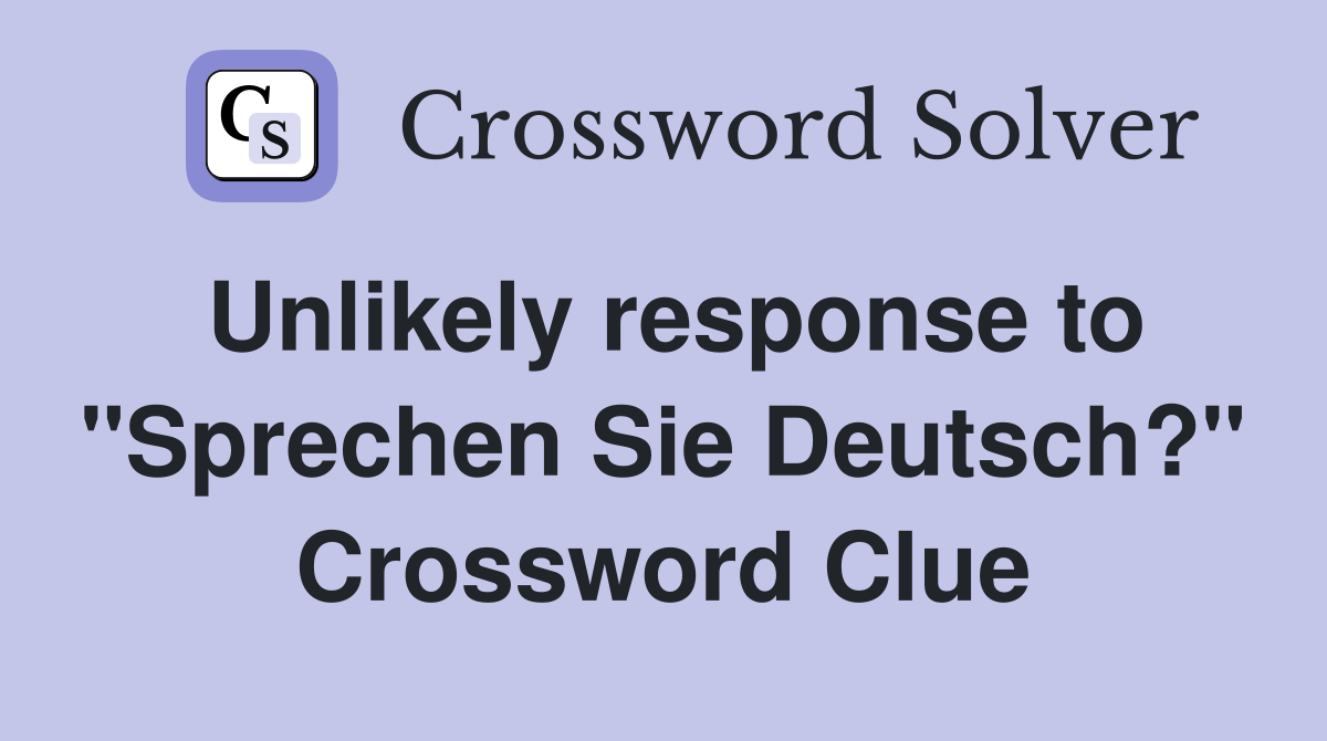 Unlikely response to "Sprechen Sie Deutsch?" Crossword Clue