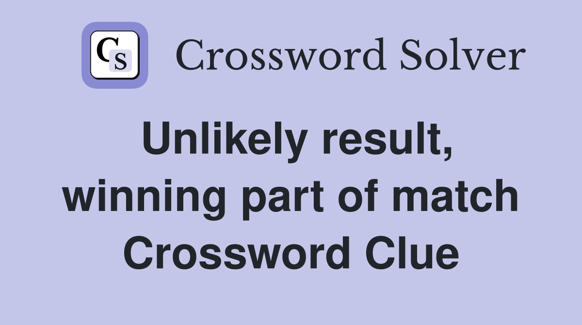 Unlikely result, winning part of match Crossword Clue