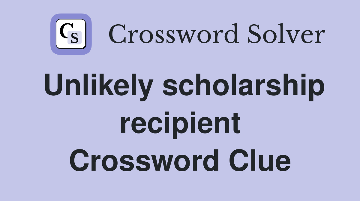 Unlikely scholarship recipient Crossword Clue