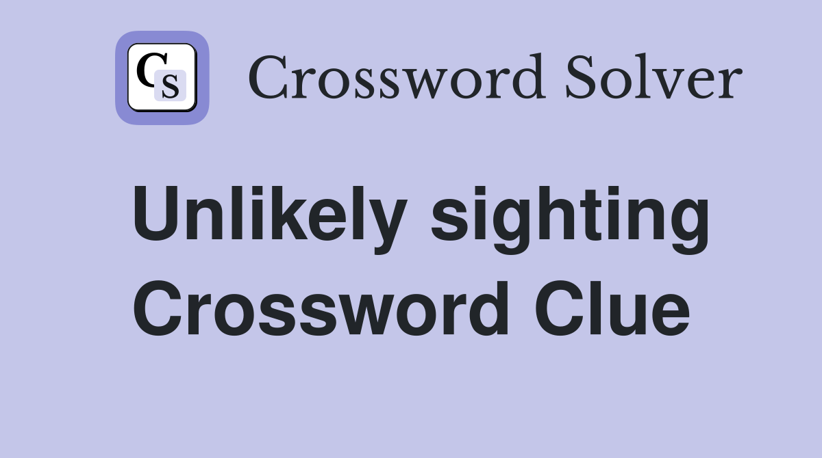 Unlikely sighting Crossword Clue