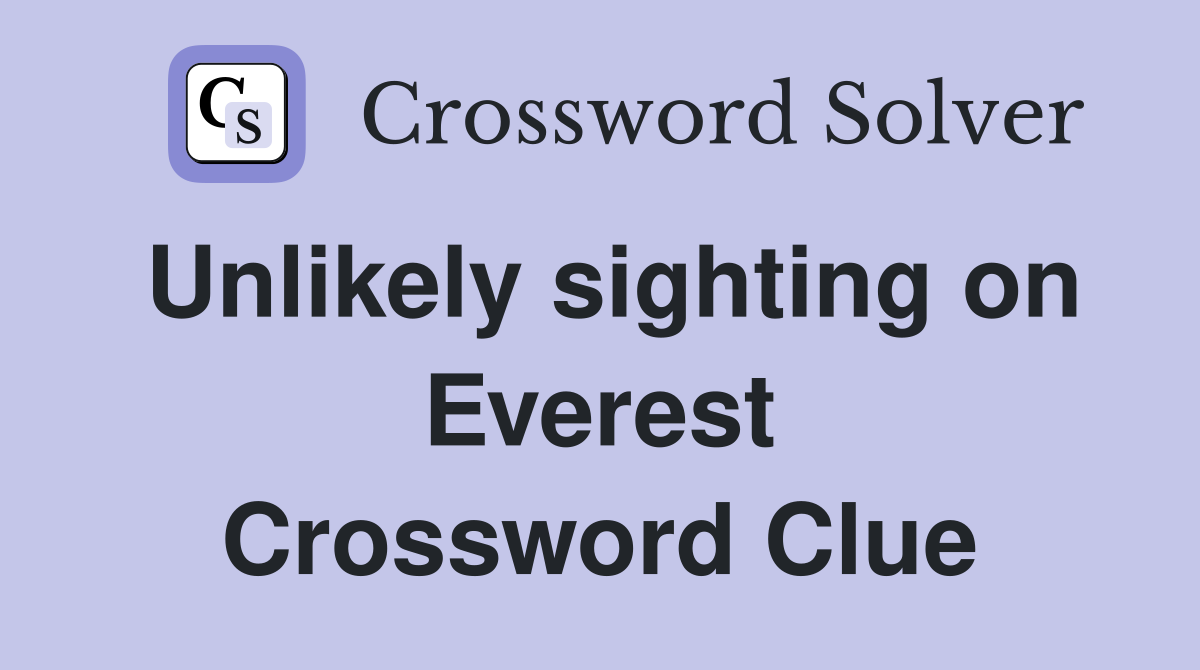 Unlikely sighting on Everest Crossword Clue