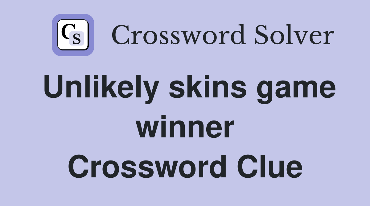 Unlikely skins game winner Crossword Clue
