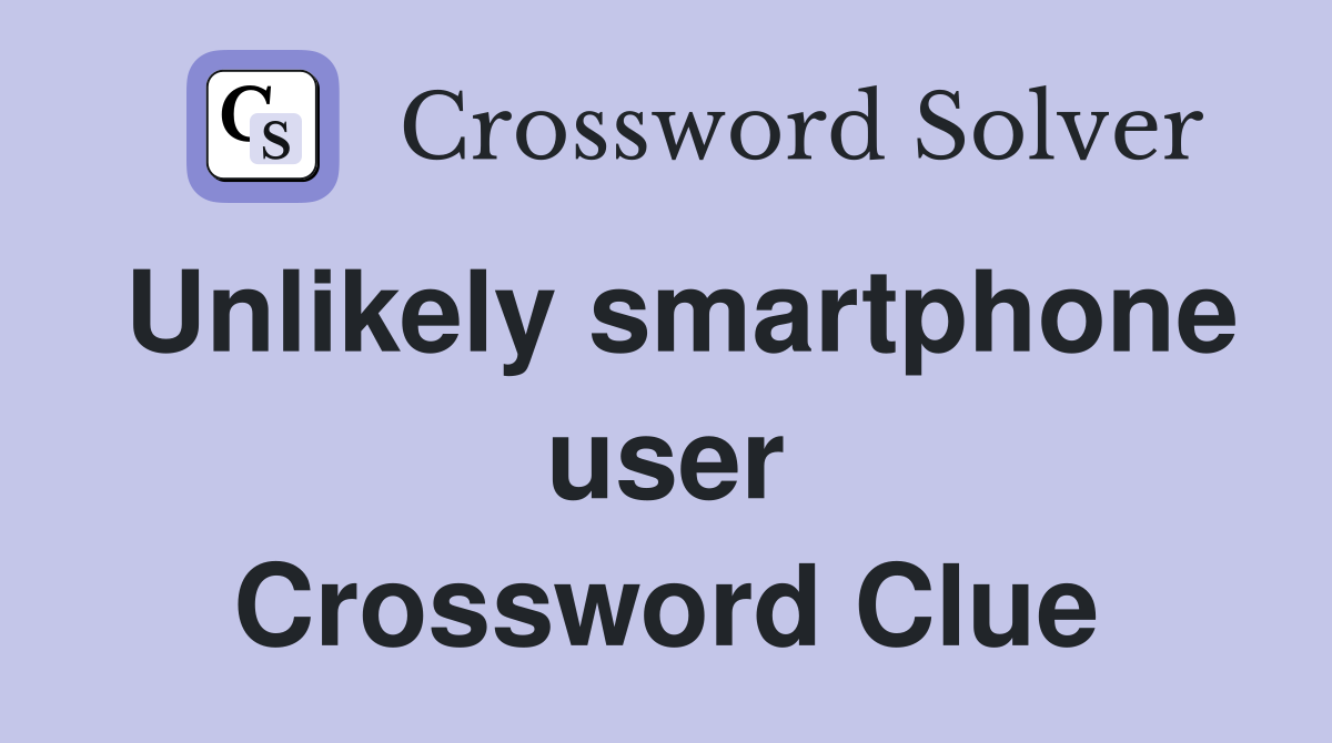 Unlikely smartphone user Crossword Clue