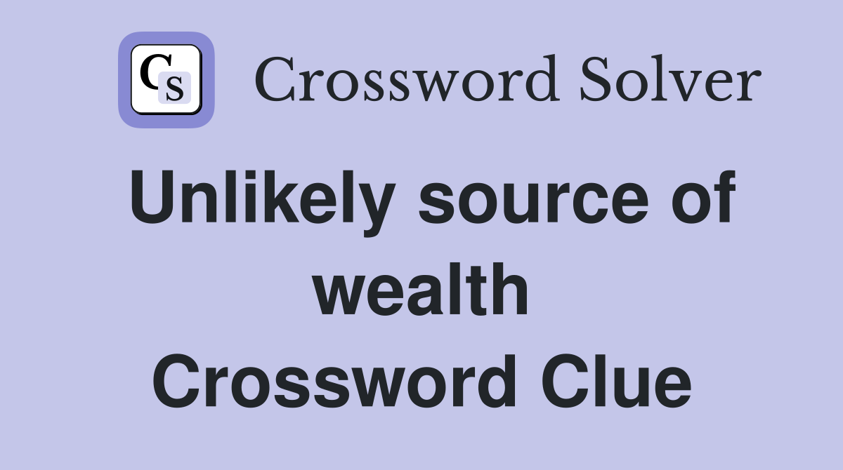 Unlikely source of wealth Crossword Clue