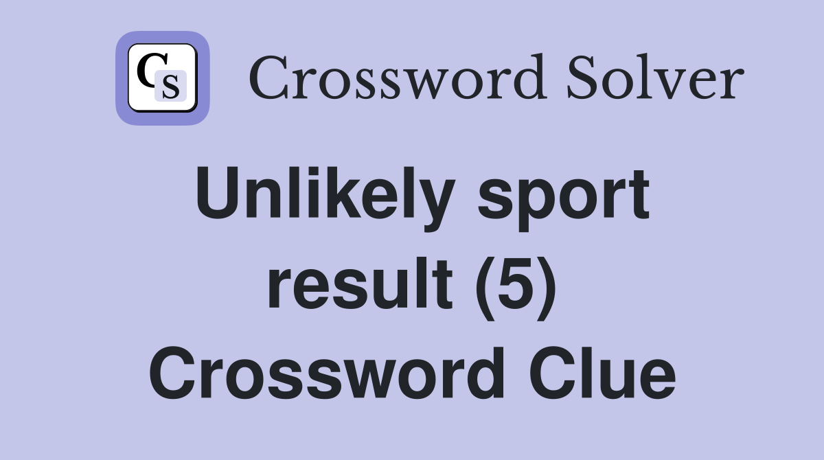 Unlikely sport result (5) Crossword Clue