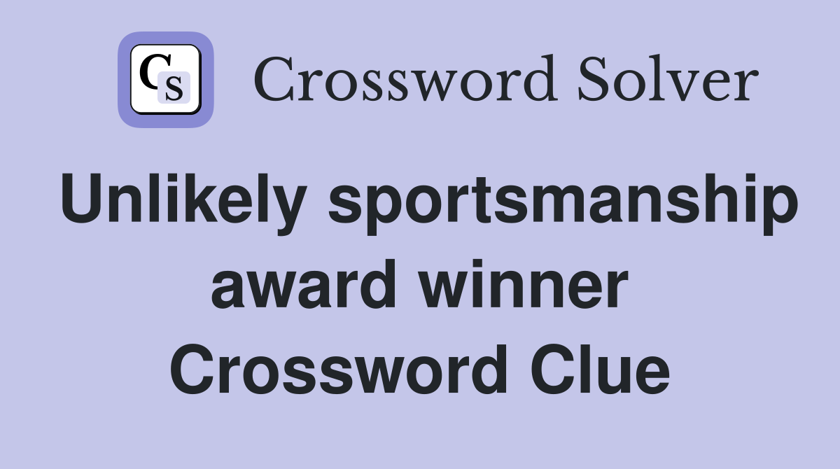 Unlikely sportsmanship award winner Crossword Clue