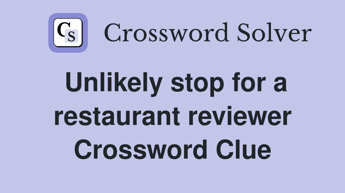 Unlikely stop for a restaurant reviewer Crossword Clue