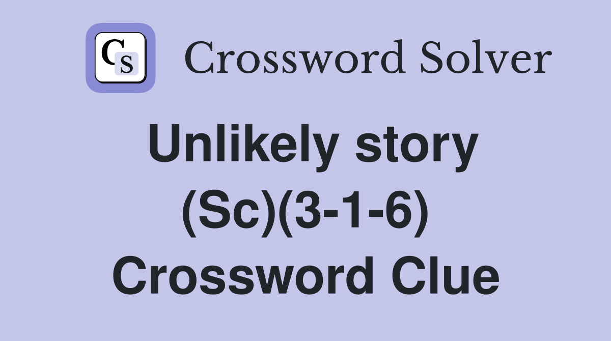 Unlikely story (Sc)(3-1-6) Crossword Clue