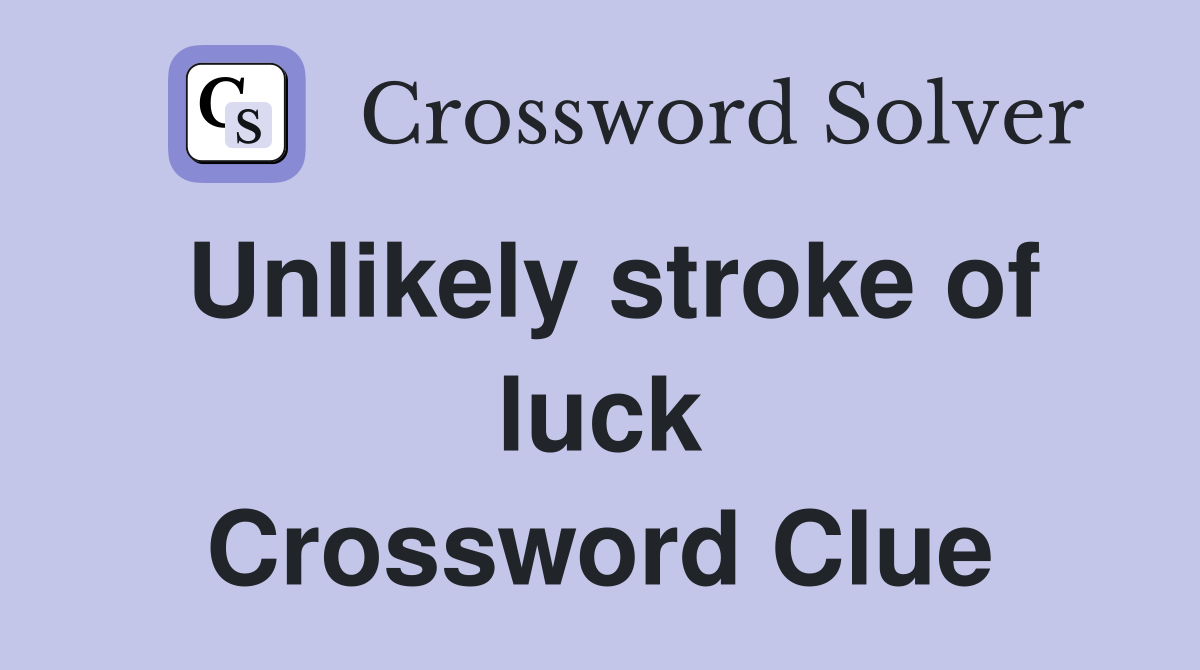 Unlikely stroke of luck Crossword Clue
