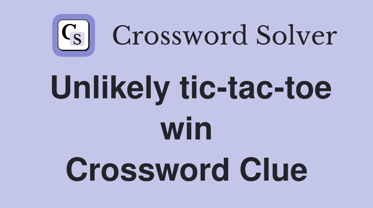 Unlikely tic-tac-toe win Crossword Clue