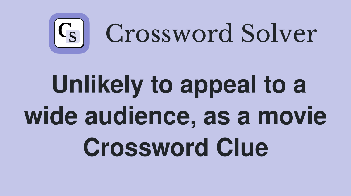 Unlikely to appeal to a wide audience, as a movie Crossword Clue