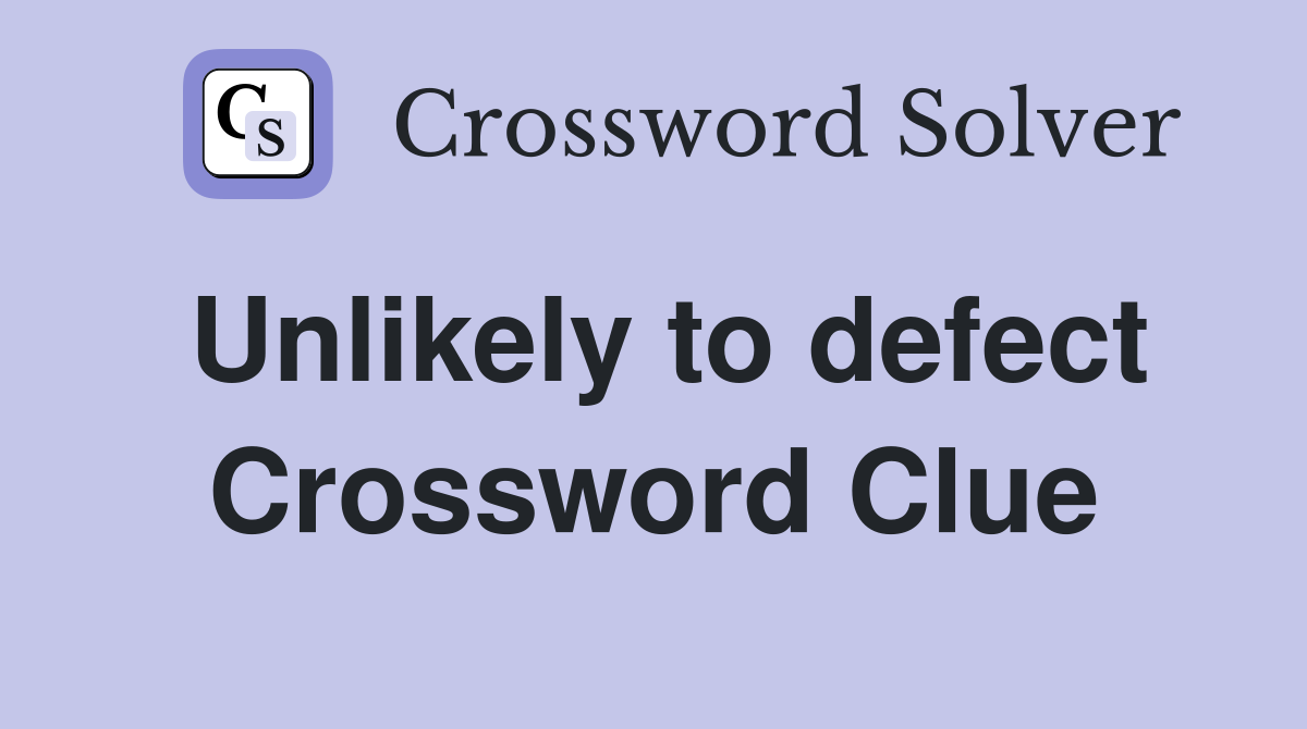 Unlikely to defect Crossword Clue