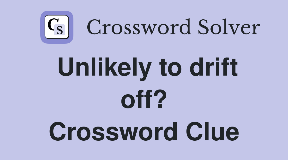 Unlikely to drift off? Crossword Clue
