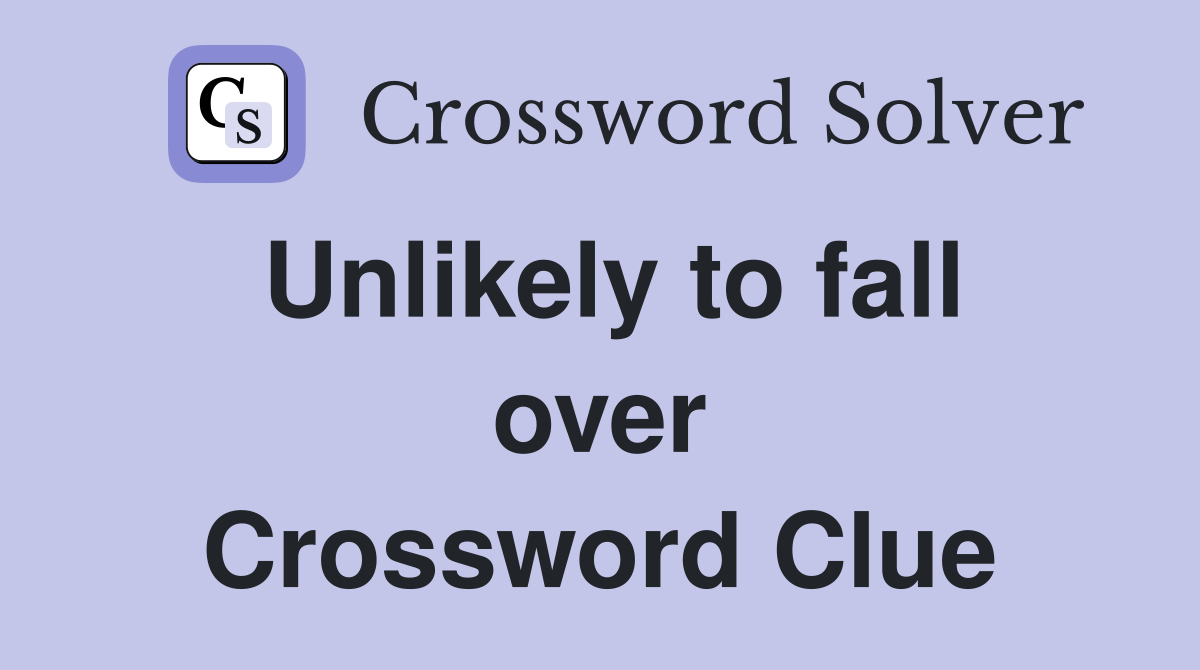 Unlikely to fall over Crossword Clue