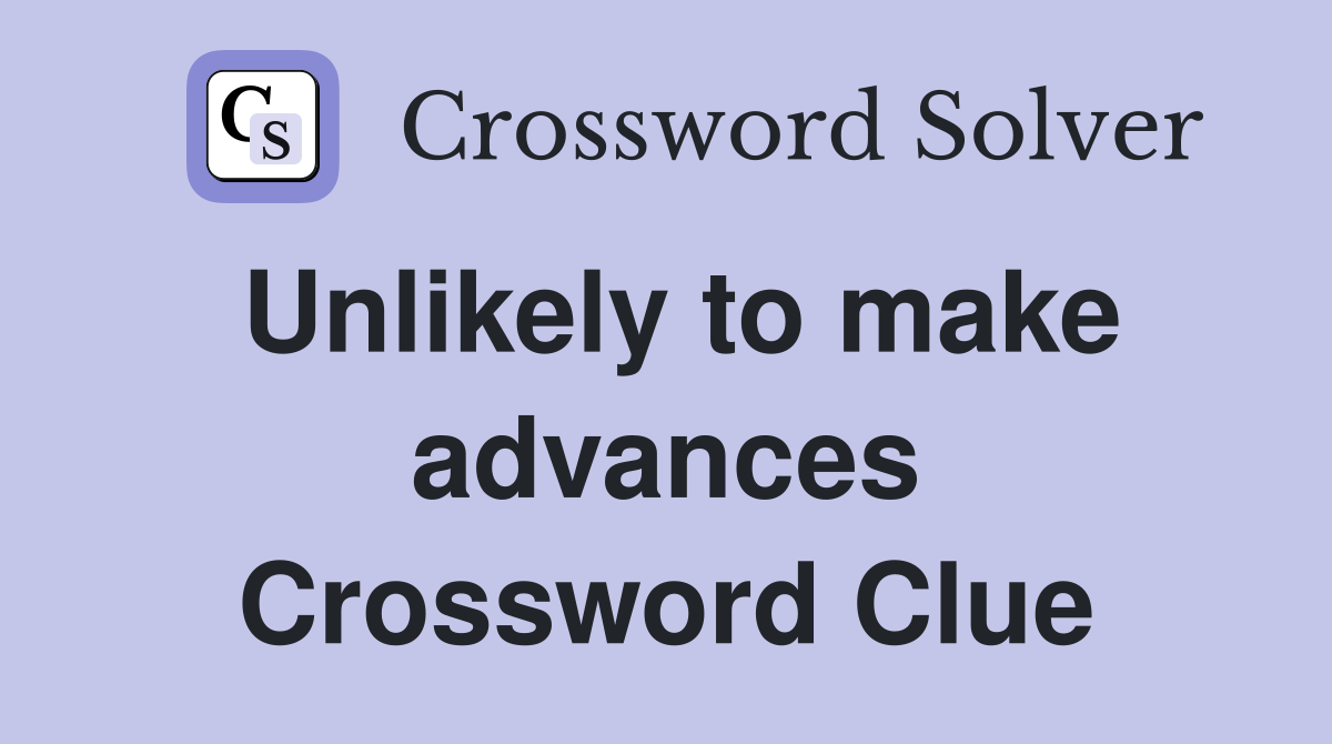 Unlikely to make advances Crossword Clue