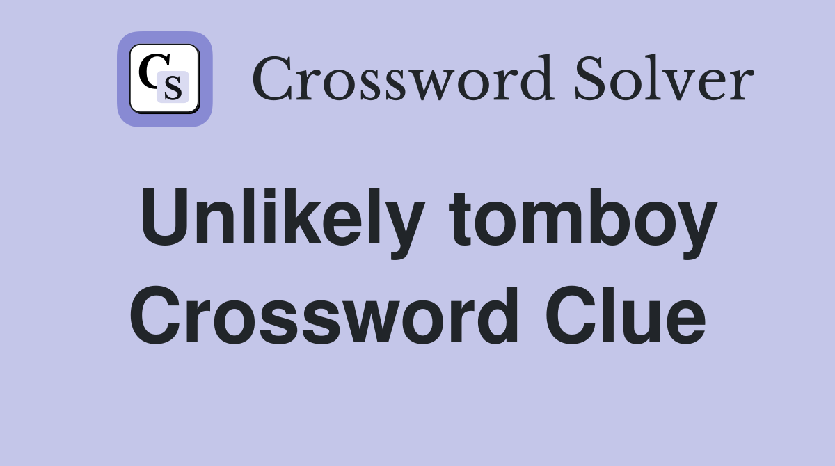 Unlikely tomboy Crossword Clue