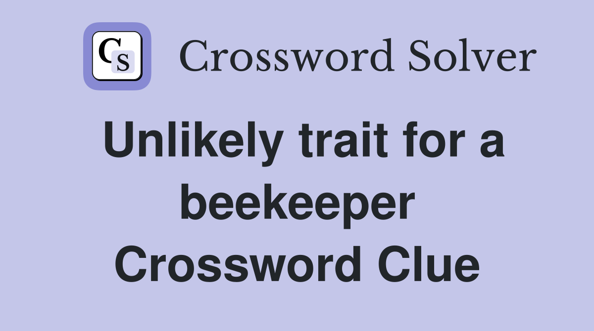 Unlikely trait for a beekeeper Crossword Clue