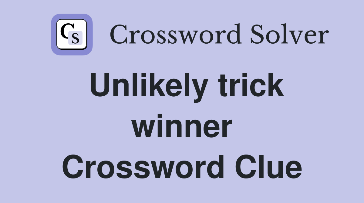 Unlikely trick winner Crossword Clue