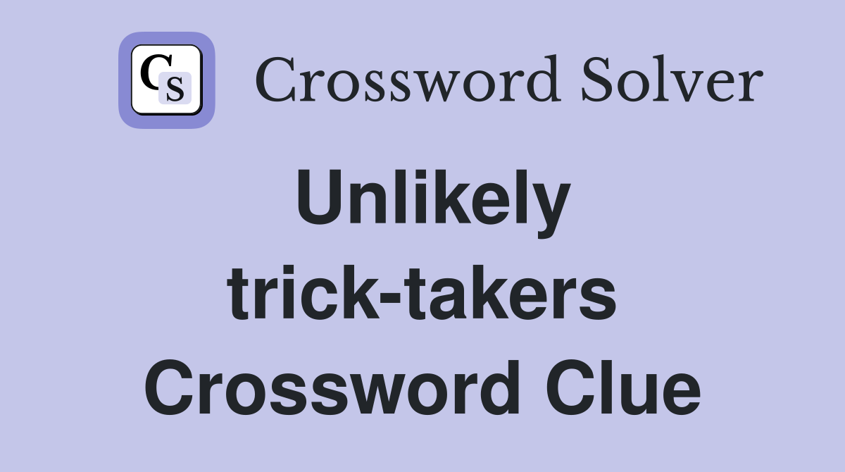 Unlikely trick-takers Crossword Clue