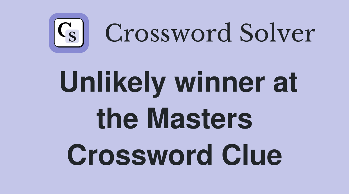 Unlikely winner at the Masters Crossword Clue
