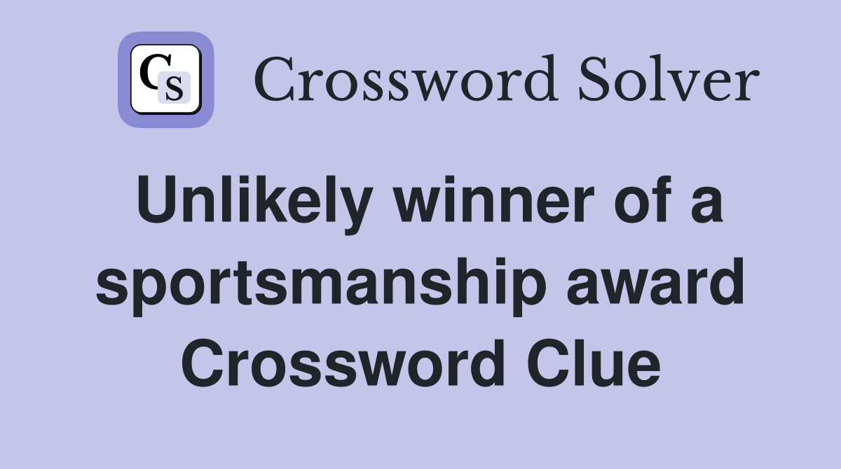 Unlikely winner of a sportsmanship award Crossword Clue