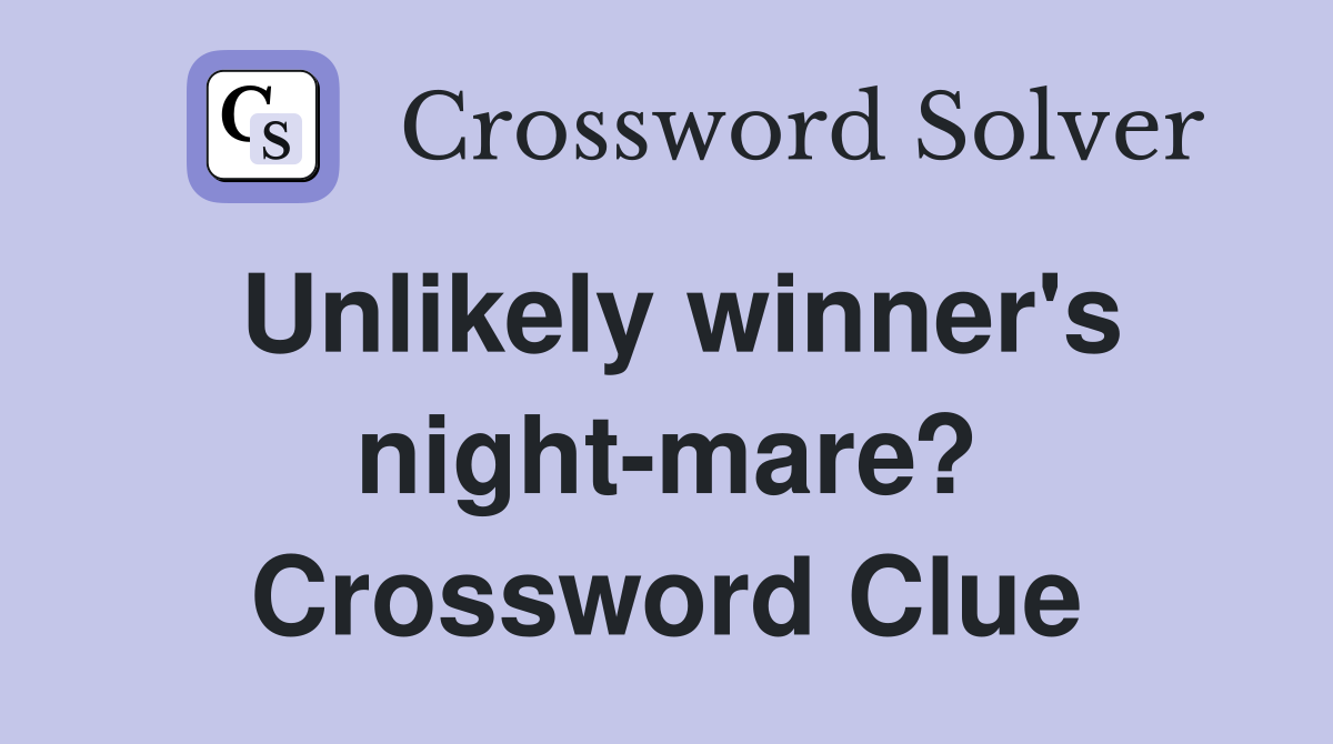 Unlikely winner's night-mare? Crossword Clue