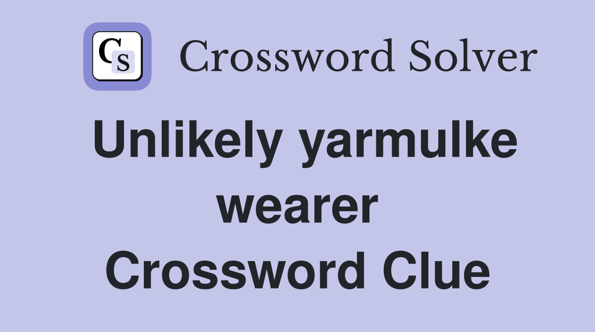 Unlikely yarmulke wearer Crossword Clue