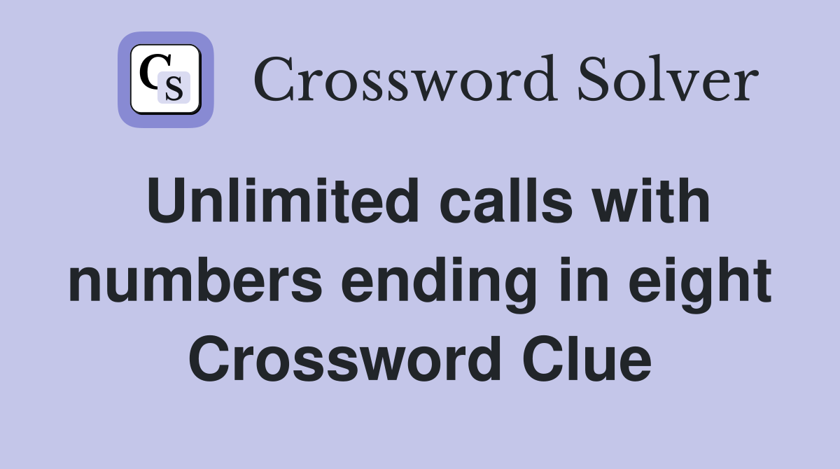 Unlimited calls with numbers ending in eight Crossword Clue