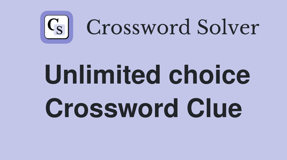 Unlimited choice Crossword Clue