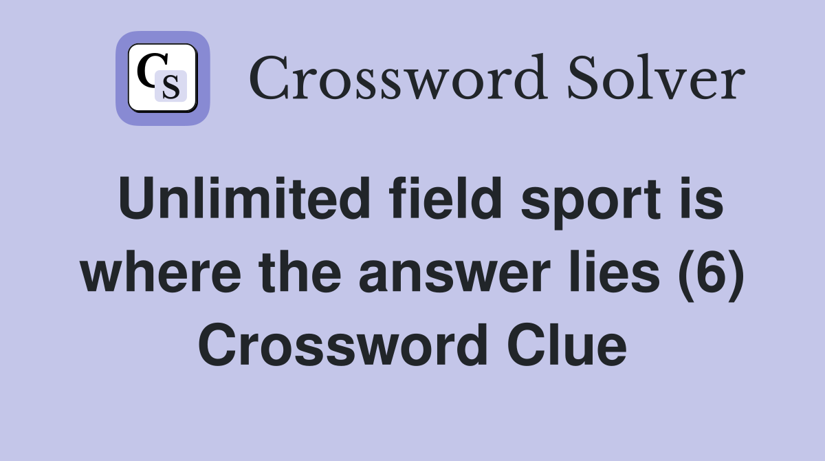 Unlimited field sport is where the answer lies (6) Crossword Clue