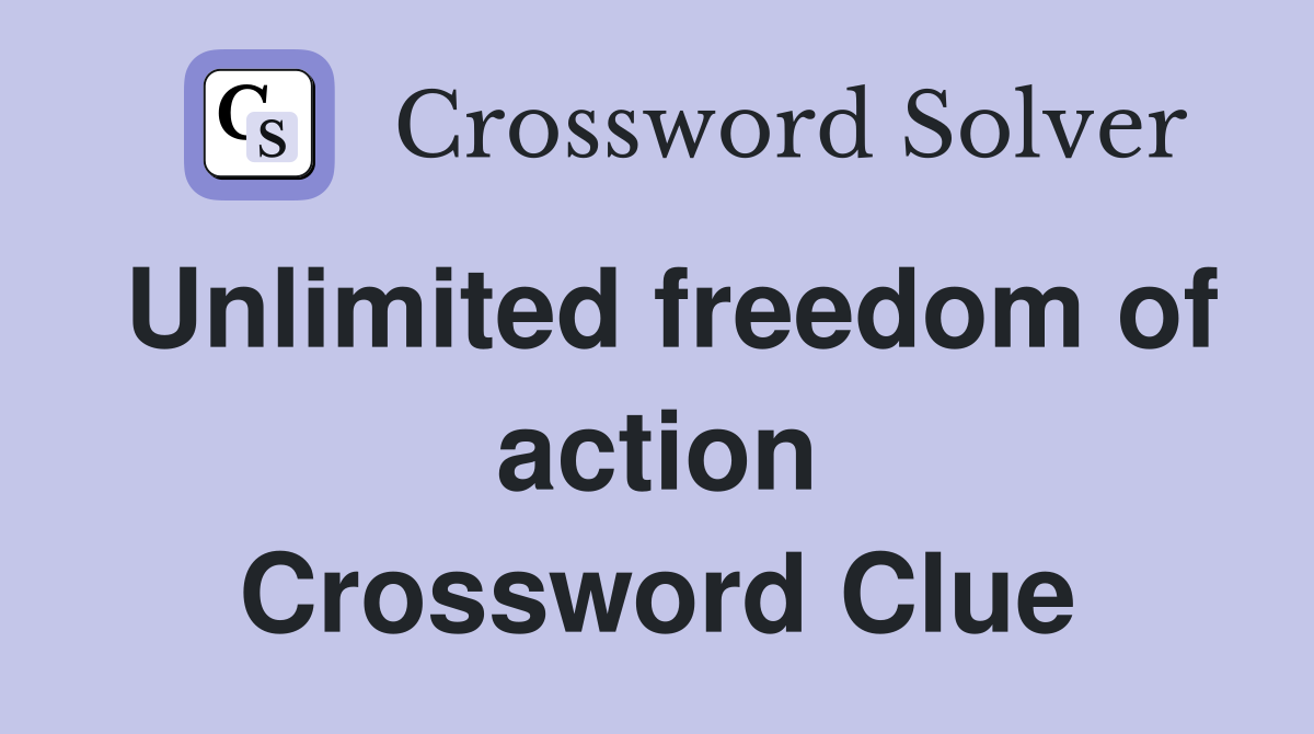Unlimited freedom of action Crossword Clue